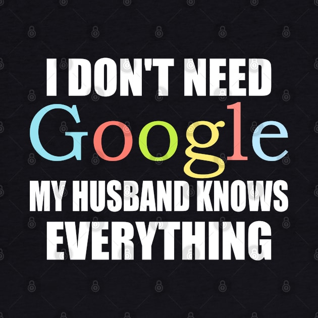 I Dont Need Google My husband Knows Everything by ZenCloak